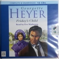Friday's Child written by Georgette Heyer performed by Eve Matheson on CD (Unabridged)